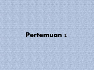 Pertemuan 2
 