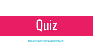 Quiz
https://www.surveymonkey.com/r/99Q9MV9
 