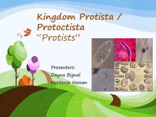 Kingdom Protista /
Protoctista
“Protists”
Presenters:
Dayna Bignal
Hortense Hassan
 