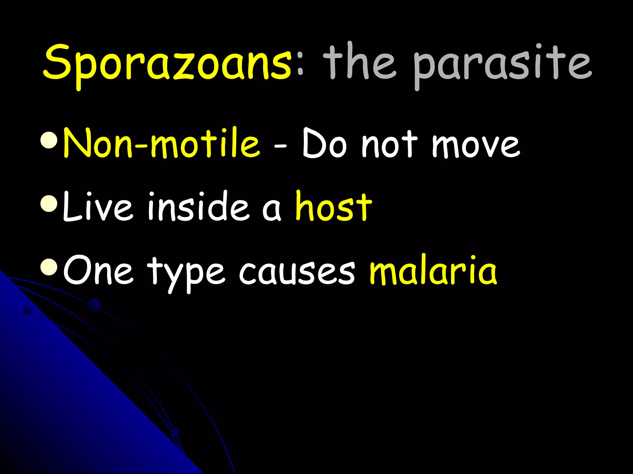 Sporazoans : the parasite Non-motile  - Do not move Live inside a  host One type causes  malaria 