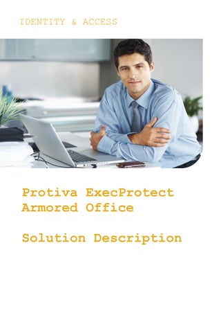 Protiva ExecProtect Armored Office 
Solution Description 
IDENTITY & ACCESS  