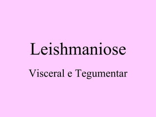 Leishmaniose Visceral e Tegumentar 
