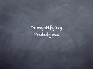 Demystifying
 Proto...........
      types
 
