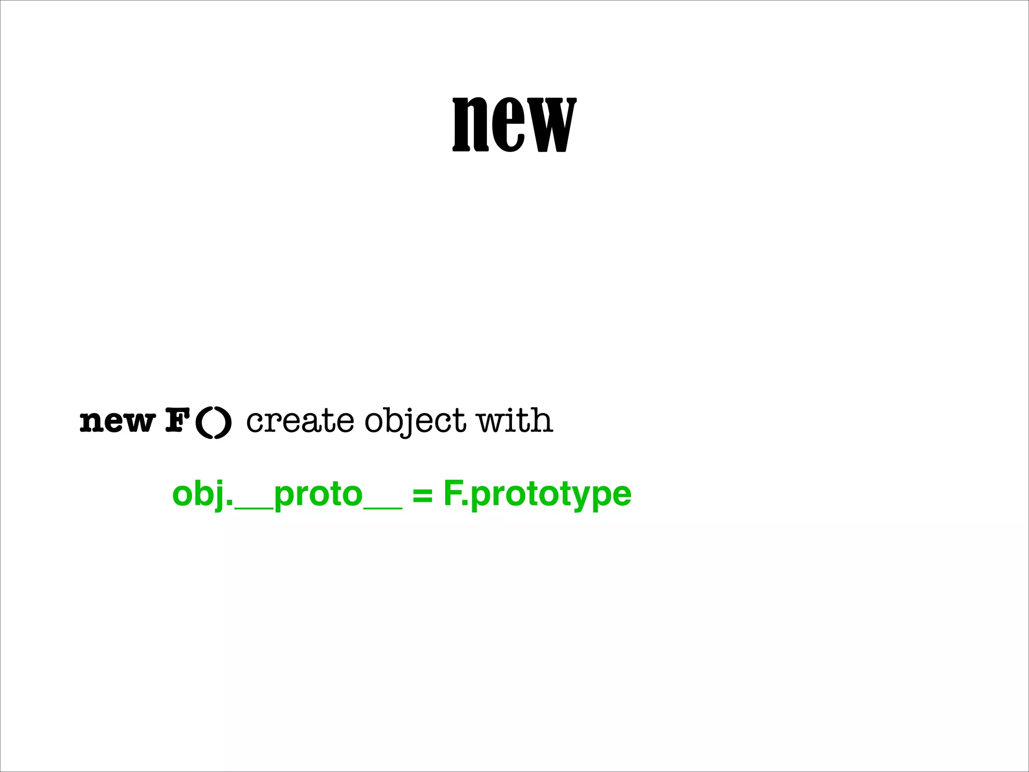 [[Get]](P)
When the [[Get]] method of O is called with property
name P, the following steps are taken:!
1. If O doesn't have a property with name P, go to step 4.!
2. Get the value of the property.!
3. Return Result(2).!
4. If the [[Prototype]] of O is null, return undeﬁned.!
5. Call the [[Get]] method of [[Prototype]] with property
name P.!
6. Return Result(5).

 