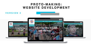 V E R S I O N 2
P R O TO - M A K I N G :
W E B S I T E D E V E L O P M E N T
 