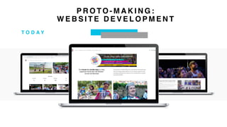 P R O TO - M A K I N G :
W E B S I T E D E V E L O P M E N T
T O D A Y
 