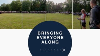 BRINGING
EVERYONE
ALONG
 
