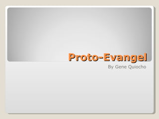 Proto-Evangel
      By Gene Quiocho
 