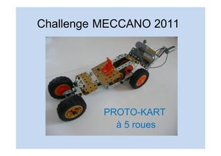 Challenge MECCANO 2011




          PROTO-KART
            à 5 roues
 