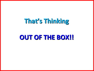 That’s Thinking OUT OF THE BOX!! 