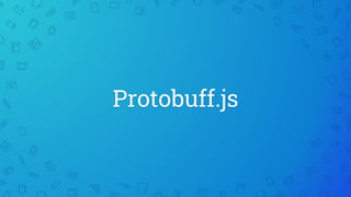 Protobuff.js
 