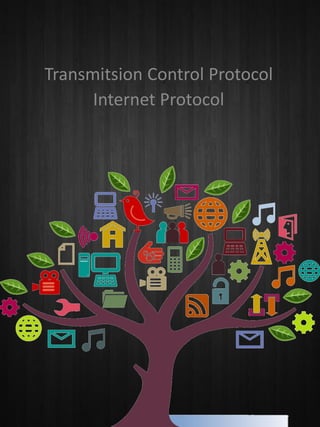 Transmitsion Control Protocol
Internet Protocol
 