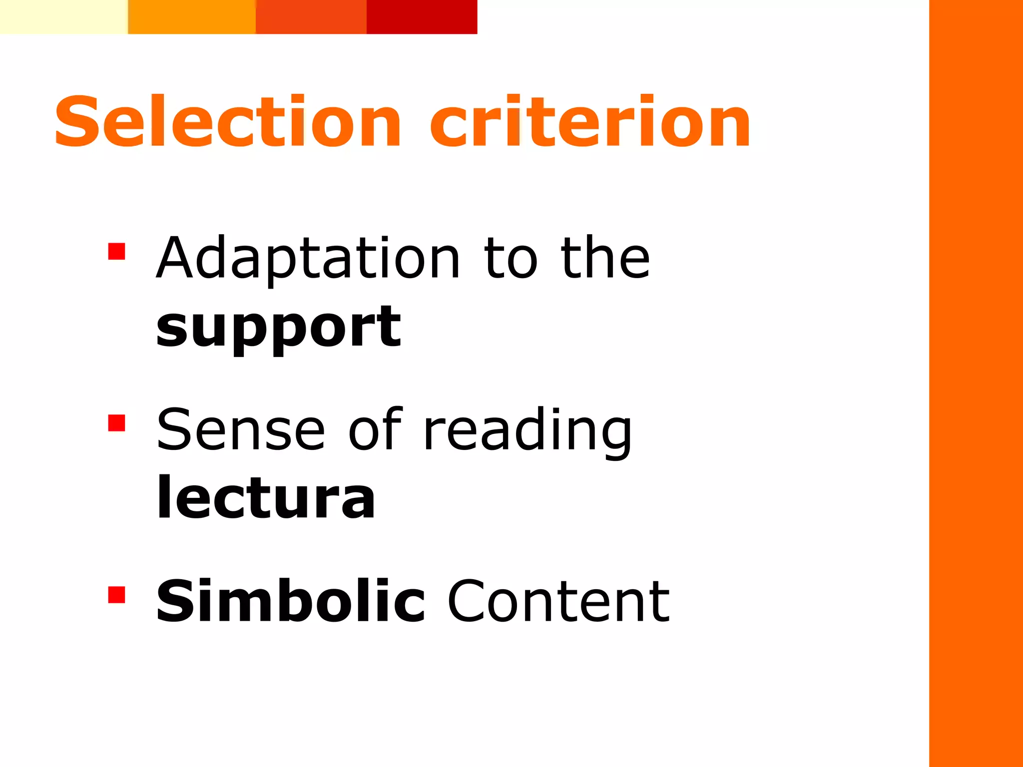 Selection criterion
 Adaptation&nbsp;to&nbsp;the&nbsp;
support&nbsp;
 Sense&nbsp;of&nbsp;reading&nbsp;
lectura
 Simbolic&nbsp;Content
&nbsp;
&nbsp;
 