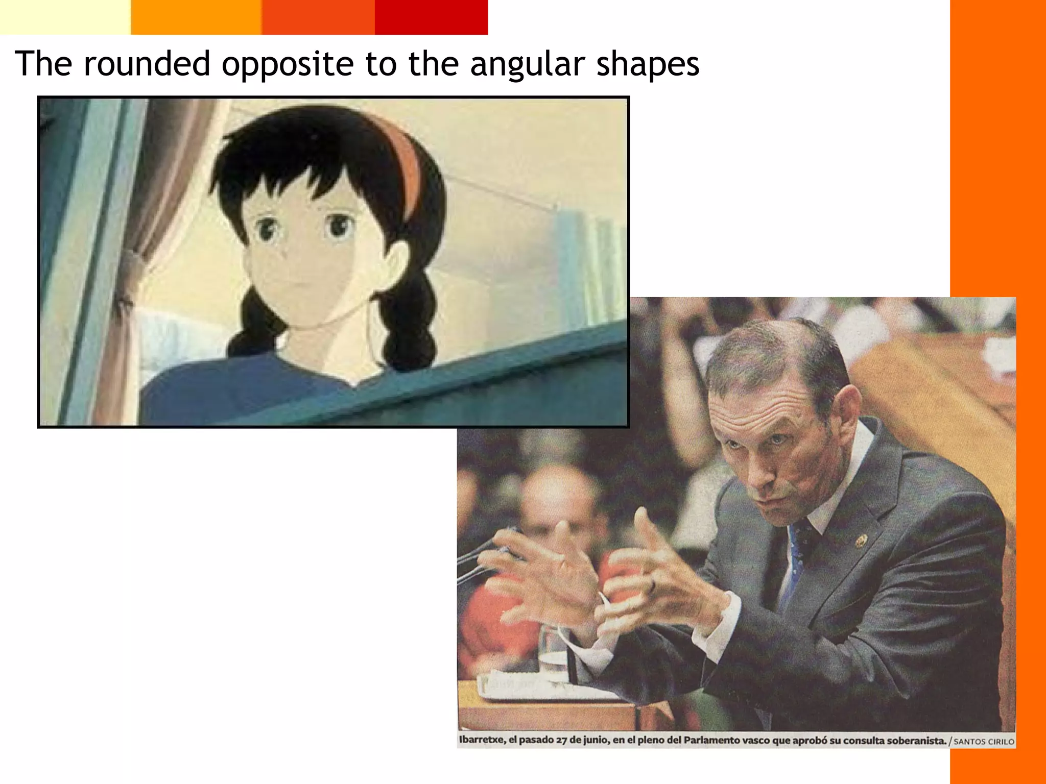 The rounded opposite to the angular shapes
 