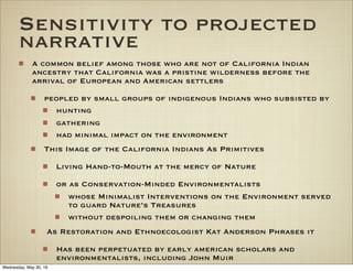 Sensitivity to projected
narrative
A common belief among those who are not of California Indian
ancestry that California w...