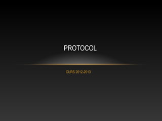 PROTOCOL


CURS 2012-2013
 