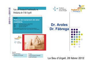 Dr. Aroles
Dr. Fàbrega

La Seu d’Urgell, 28 febrer 2012

 