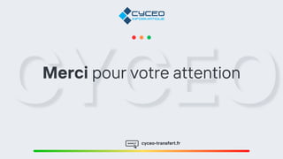 Merci pour votre attention
cyceo-transfert.fr
 