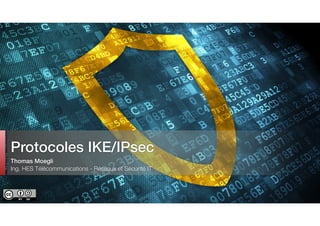 Thomas Moegli
Ing. HES Télécommunications - Réseaux et Sécurité IT
Protocoles IKE/IPsec
 