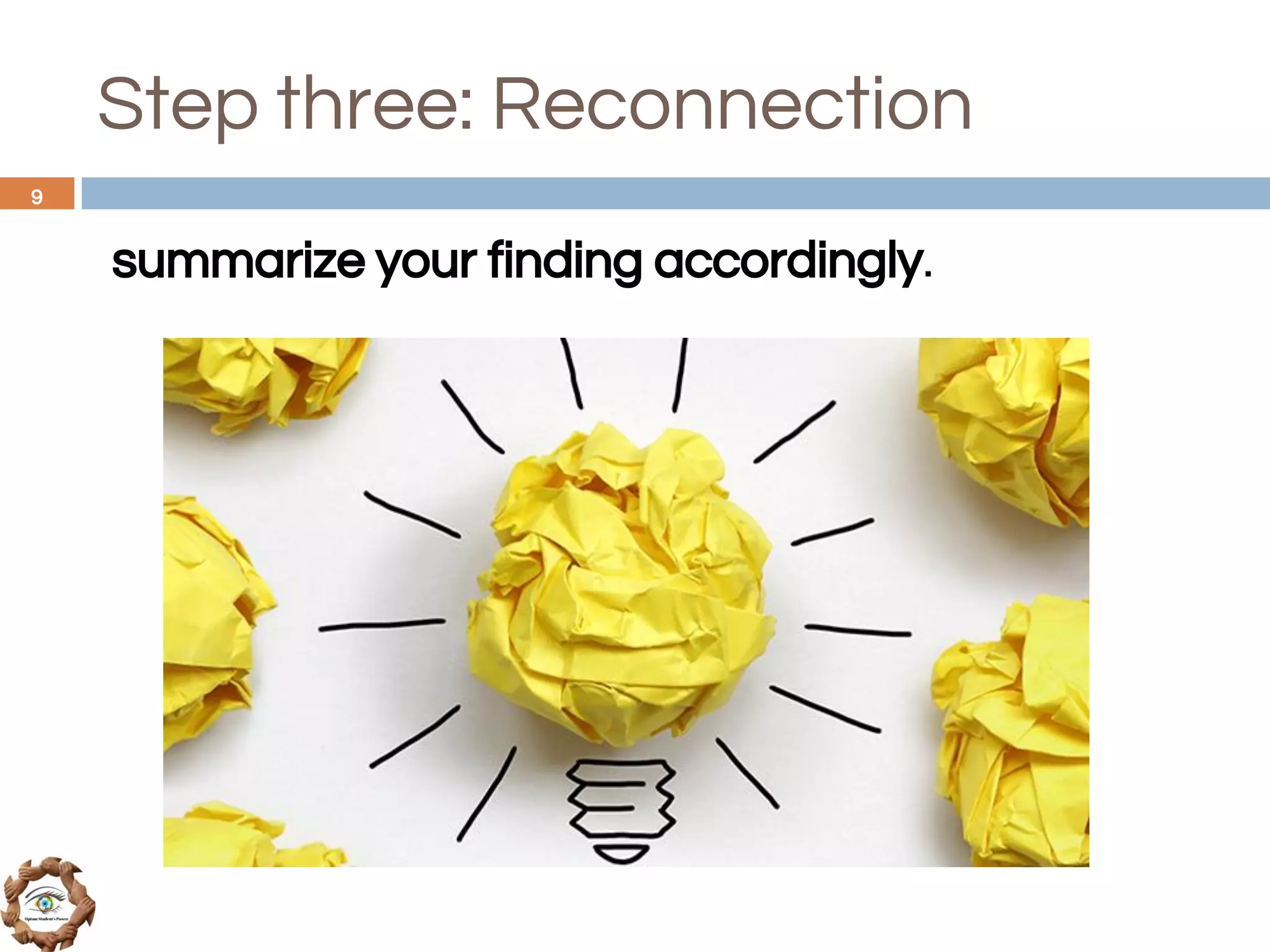 Step three: Reconnection
summarize your finding accordingly.
9
 