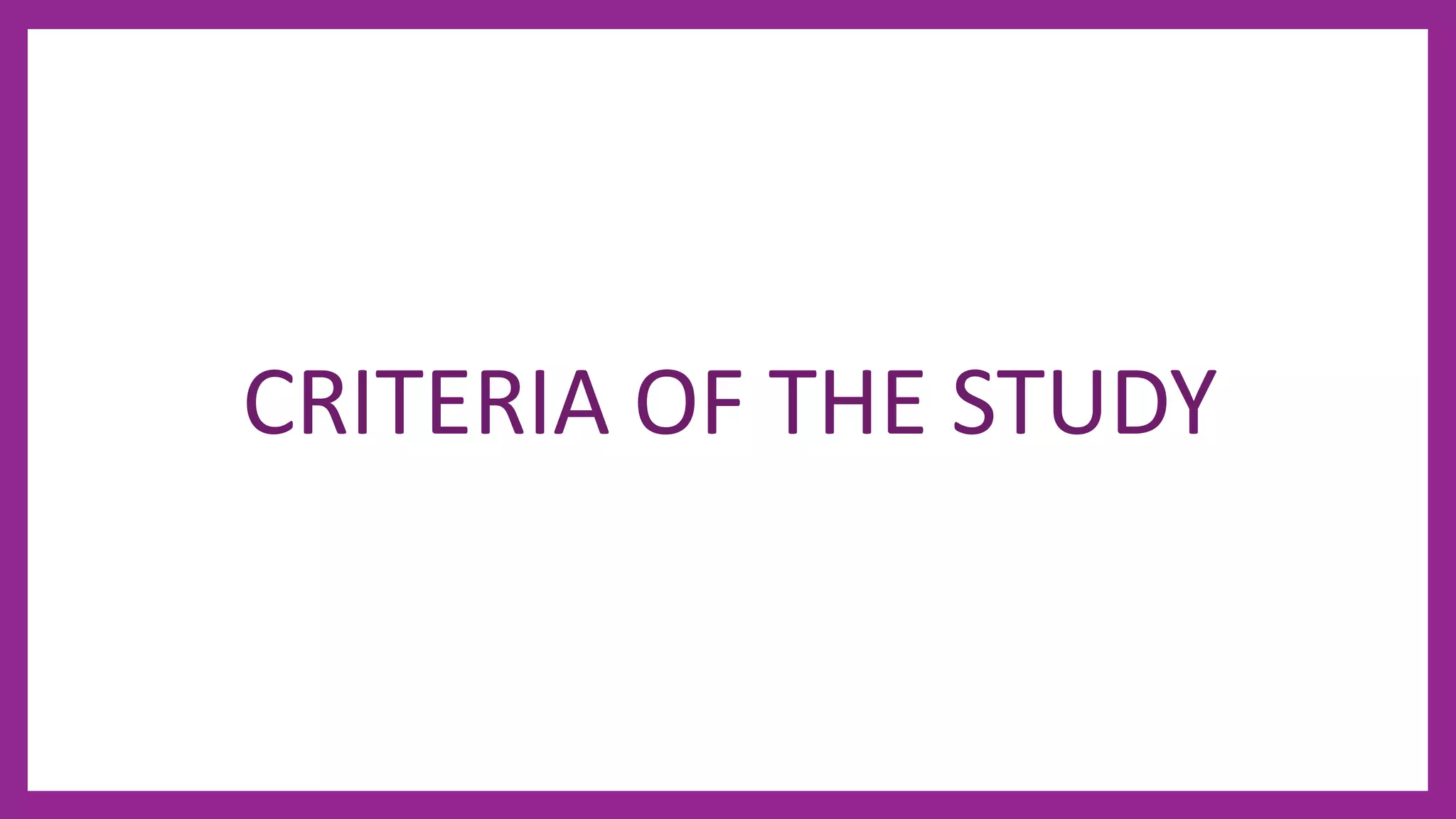 CRITERIA OF THE STUDY