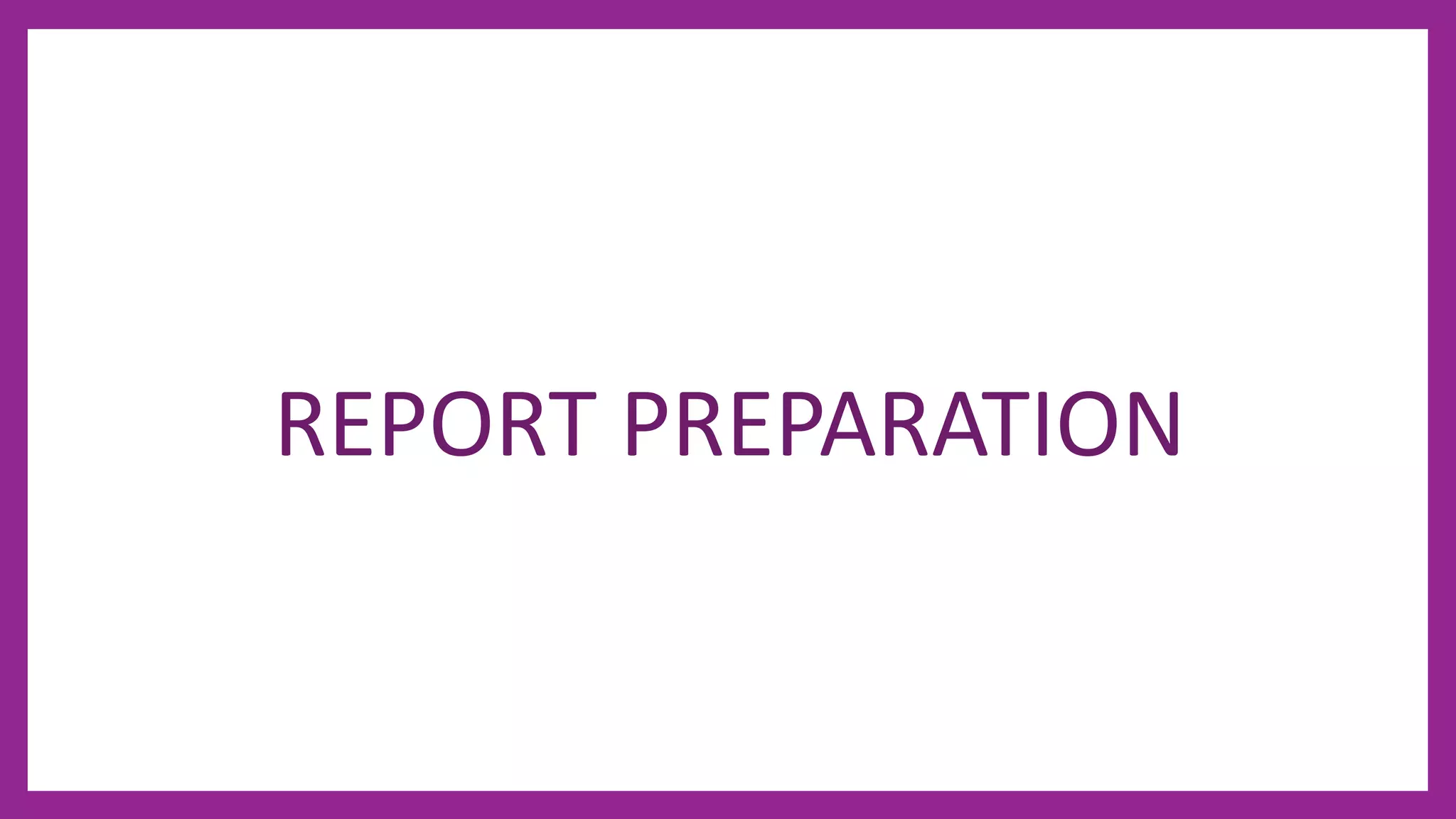 REPORT PREPARATION