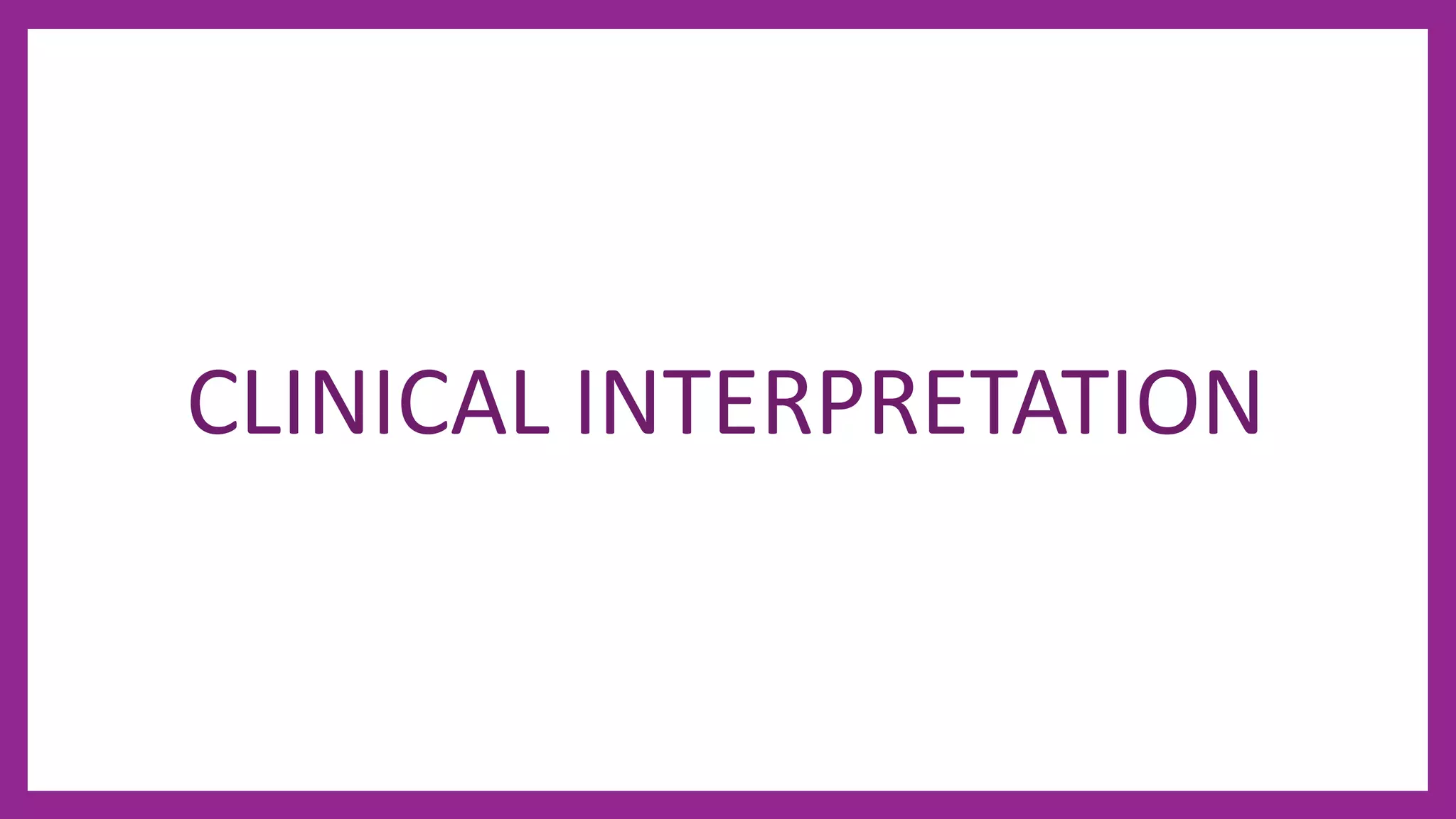 CLINICAL INTERPRETATION