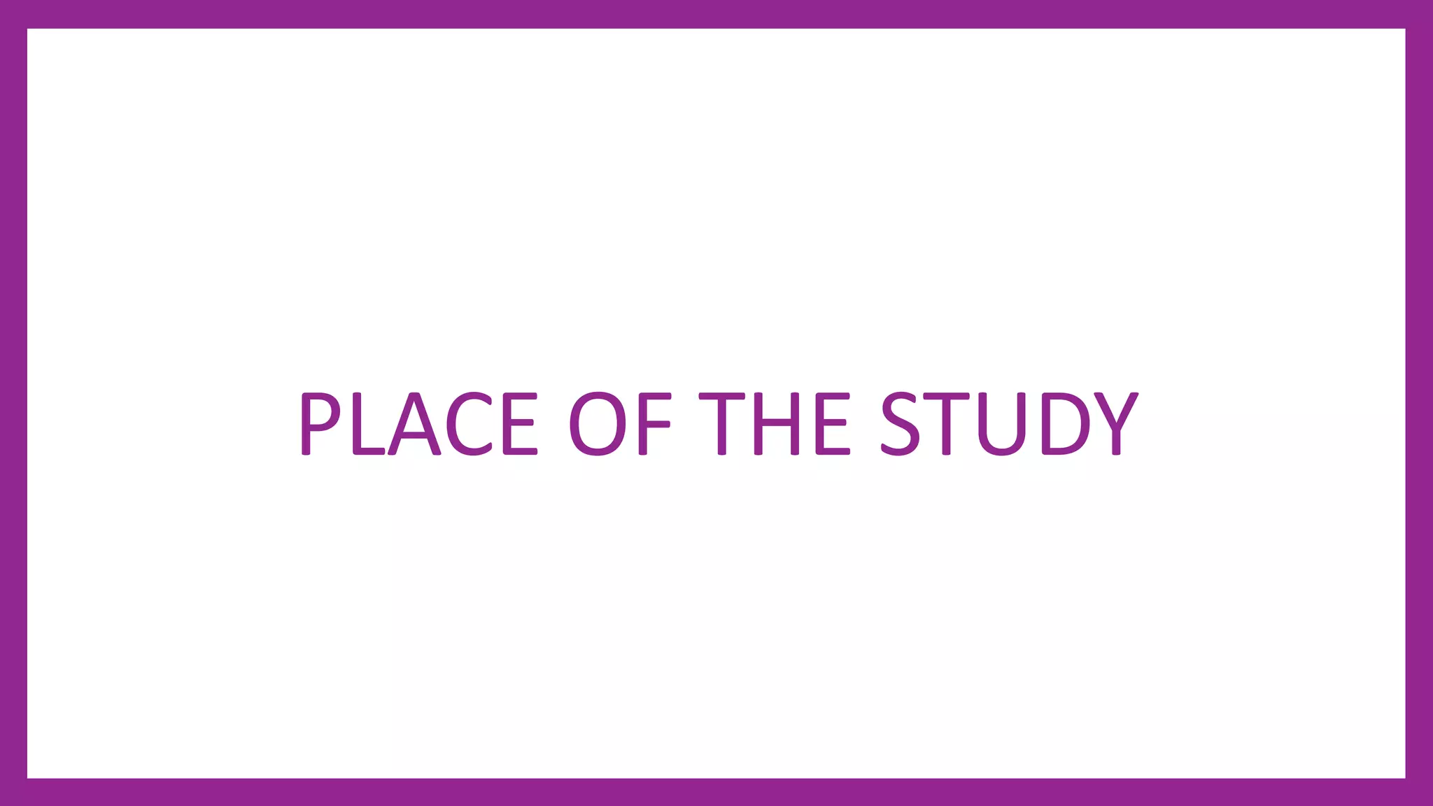 PLACE OF THE STUDY