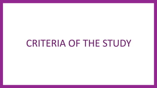 CRITERIA OF THE STUDY
 