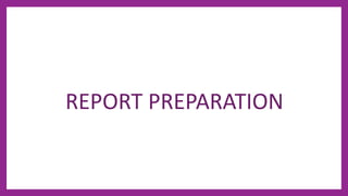 REPORT PREPARATION
 
