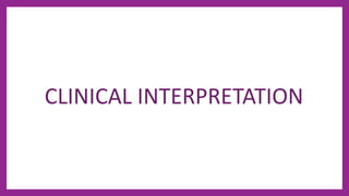 CLINICAL INTERPRETATION
 