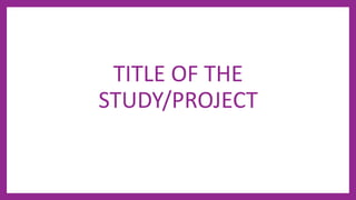 TITLE OF THE
STUDY/PROJECT
 