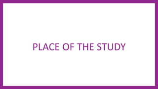 PLACE OF THE STUDY
 
