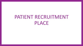PATIENT RECRUITMENT
PLACE
 