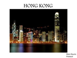 HONG KONG




            Marc Daunis
            Protocol
 