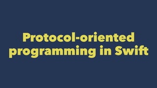 Protocol-oriented
programming in Swift
 