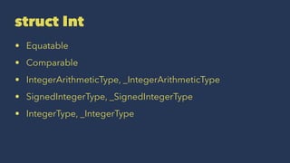 struct Int
• Equatable
• Comparable
• IntegerArithmeticType, _IntegerArithmeticType
• SignedIntegerType, _SignedIntegerType
• IntegerType, _IntegerType
 