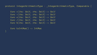 protocol IntegerArithmeticType : _IntegerArithmeticType, Comparable {
func +(lhs: Self, rhs: Self) -> Self
func -(lhs: Self, rhs: Self) -> Self
func *(lhs: Self, rhs: Self) -> Self
func /(lhs: Self, rhs: Self) -> Self
func %(lhs: Self, rhs: Self) -> Self
func toIntMax() -> IntMax
}
 