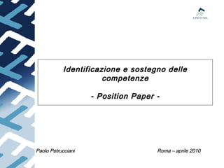 Identificazione e sostegno delle
competenze
- Position Paper -

Paolo Petrucciani

Roma – aprile 2010

 