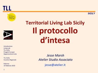 Territorial Living Lab Sicily Il protocollo d’intesa Jesse Marsh Atelier Studio Associato [email_address]   