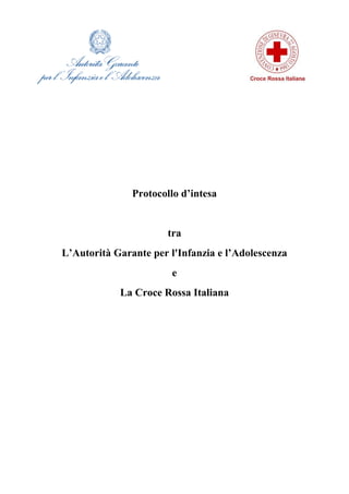 Protocollo d’intesa
tra
L’Autorità Garante per l'Infanzia e l’Adolescenza
e
La Croce Rossa Italiana
 