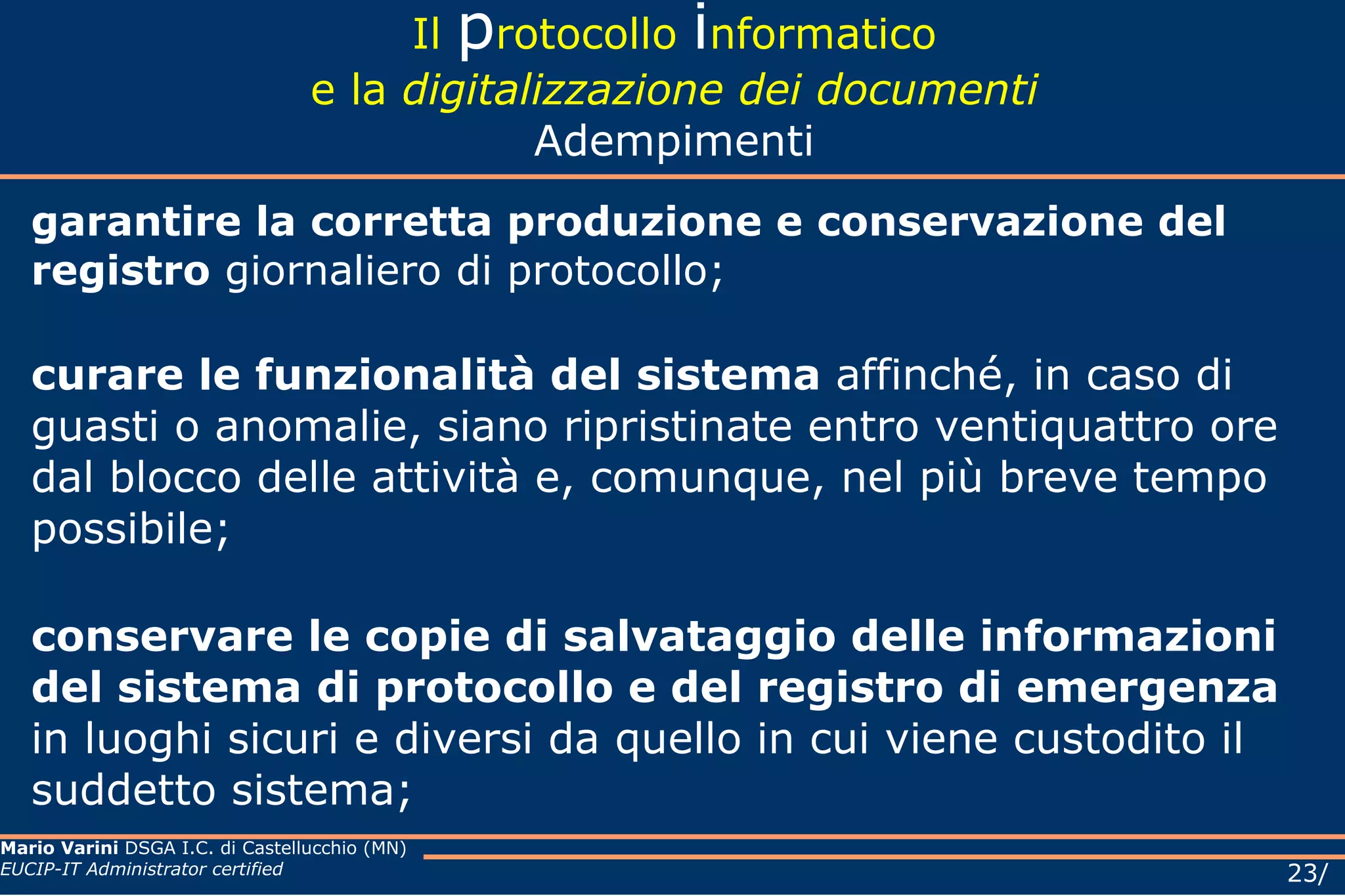 Il  p rotocollo  i nformatico e la  digitalizzazione dei documenti L'esistenza dell'Ufficio di protocollo NON ha più senso si protocolla all'interno dell'unità organizzativa   affidando a una persona l'incarico di protocollare (eliminando comunque i tempi di attesa che si avevano con il passaggio del documento bollato dall'ufficio di protocollo a quello di competenza). 