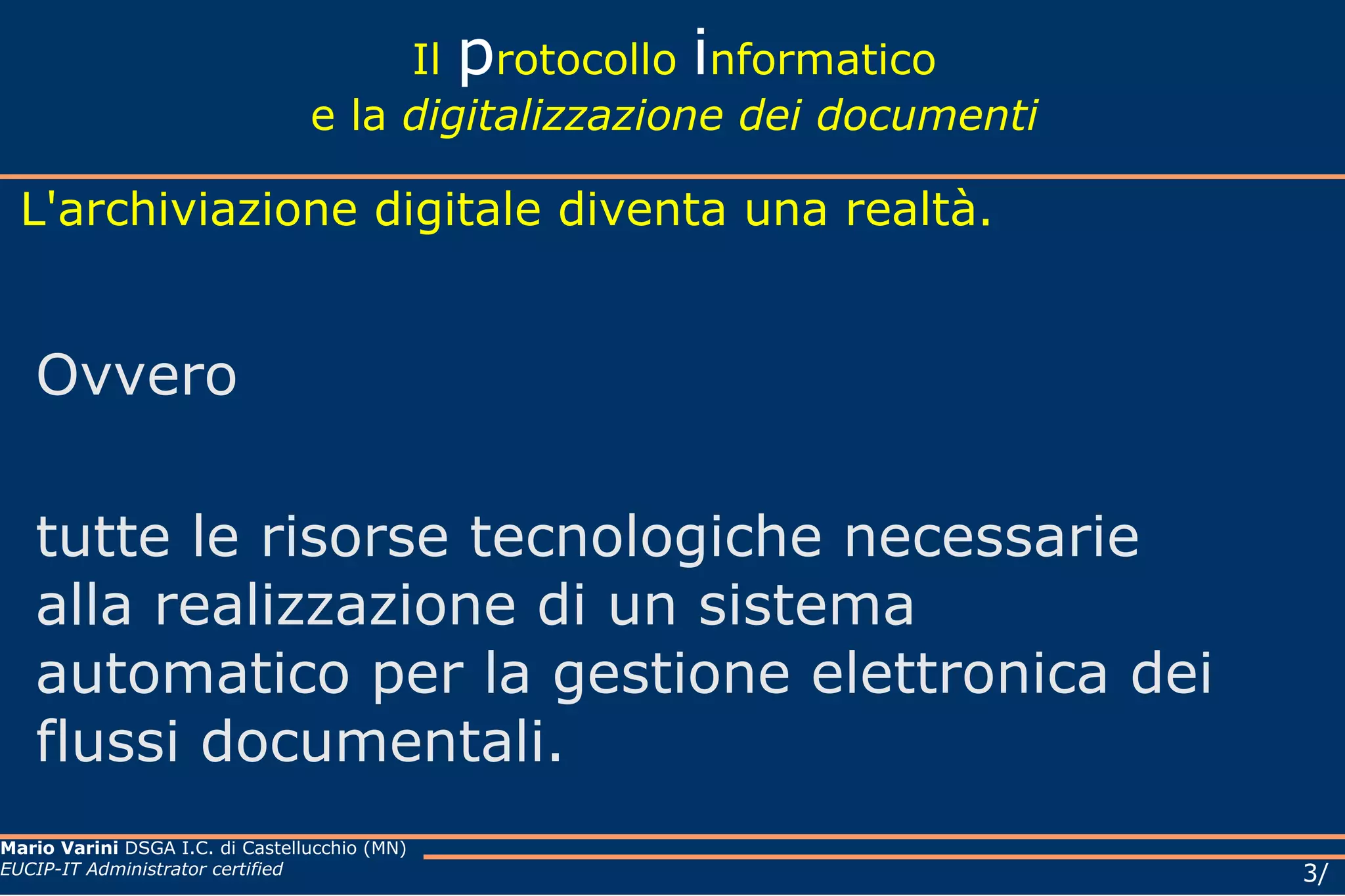Il  p rotocollo  i nformatico e la  digitalizzazione dei documenti L'archiviazione digitale diventa una realtà. Ovvero tutte le risorse tecnologiche necessarie alla realizzazione di un sistema automatico per la gestione elettronica dei flussi documentali. 