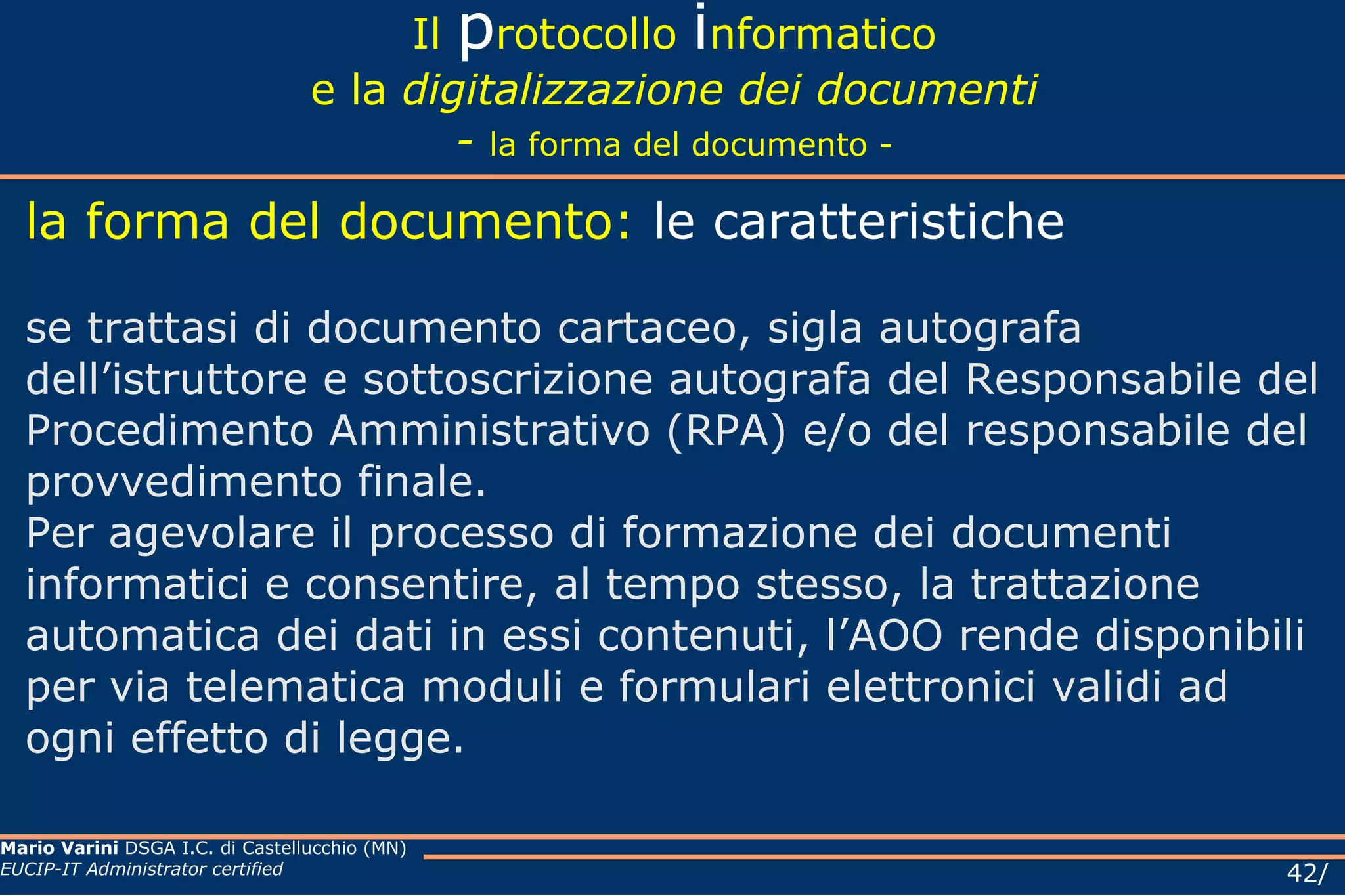 Il  p rotocollo  i nformatico e la  digitalizzazione dei documenti Aree Organizzative Omogenee (AOO) MODELLO ORGANIZZATIVO (2) Per la gestione dei documenti, l’amministrazione individua un’unica Area Organizzativa Omogenea (AOO) che è composta dall’insieme di tutti gli UOP/UOR/UU (Ufficio Utente) All’interno della AOO il sistema di protocollazione è unico. Nell’unica AOO è istituito un servizio per la tenuta del protocollo informatico, la gestione dei flussi documentali e degli archivi. 