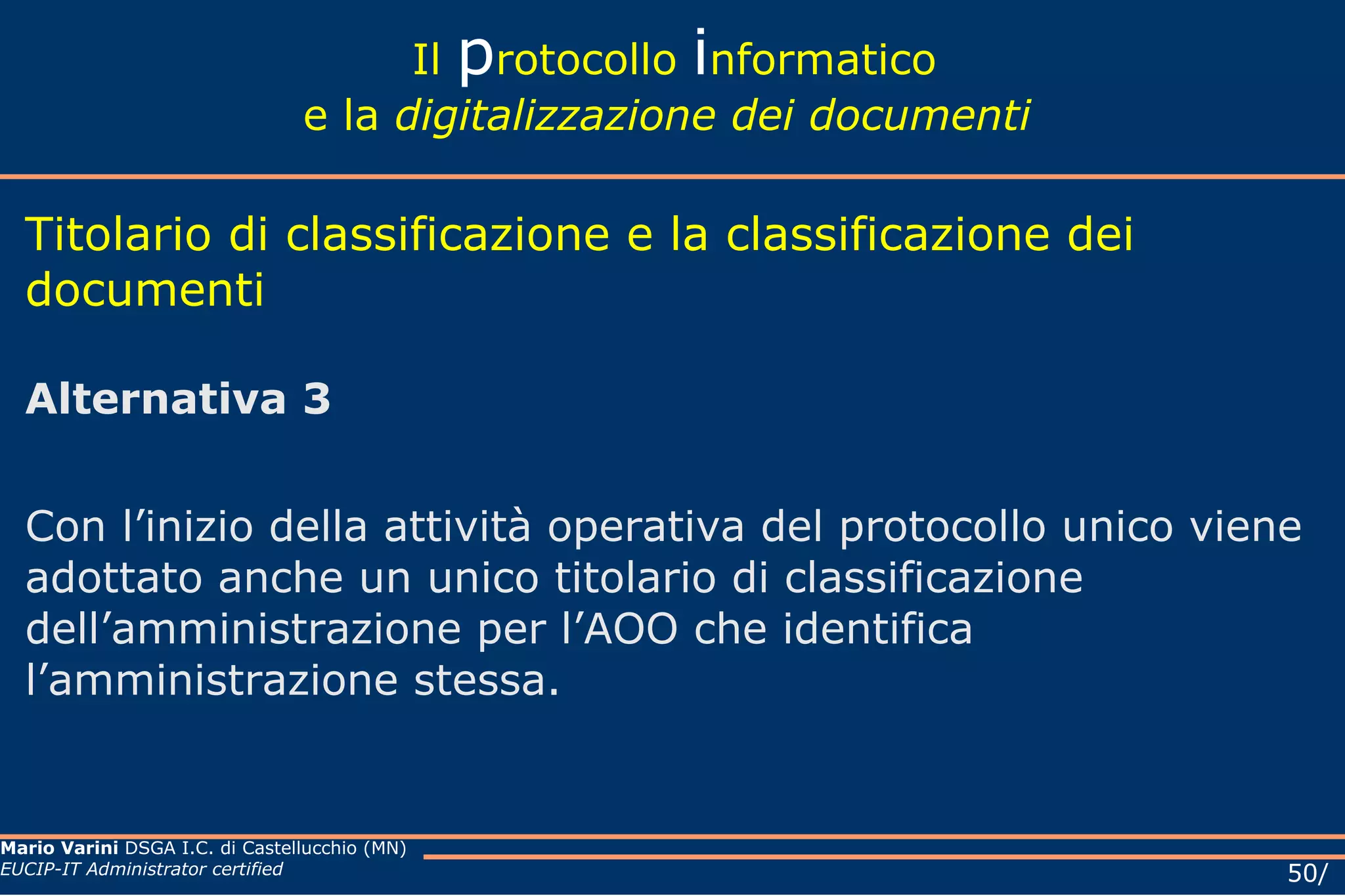 Il  p rotocollo  i nformatico e la  digitalizzazione dei documenti Il documento informatico Le regole tecniche per la trasmissione, la conservazione, la duplicazione, la riproduzione e la validazione temporale dei documenti informatici sono stabilite dell’art.71; la data e l’ora di formazione del documento informatico sono opponibili ai terzi se apposte in conformità alle regole tecniche sulla validazione temporale. 