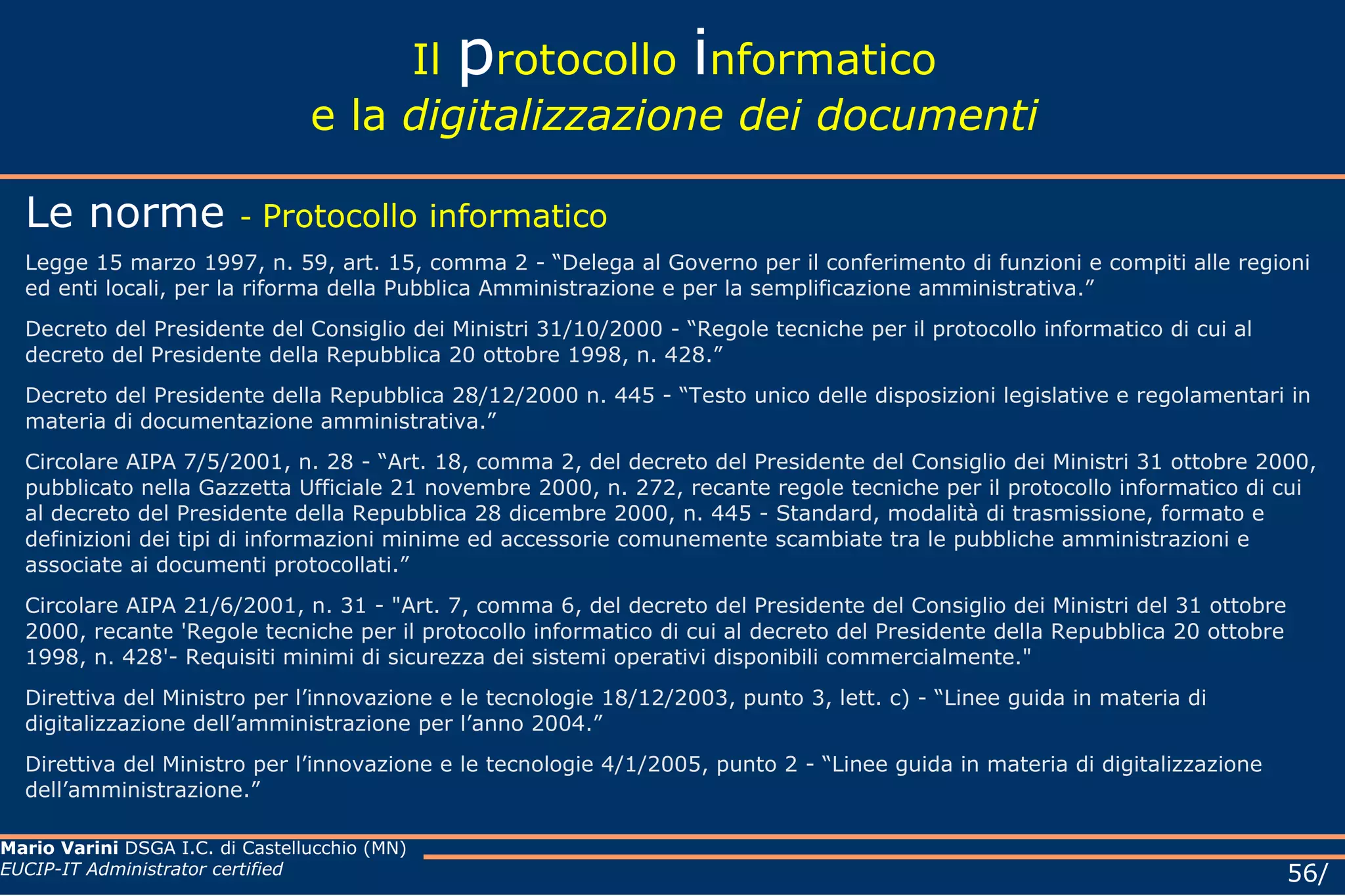 Le regole per la determinazione dei contenuti e della struttura dei documenti informatici sono definite dai responsabili dei singoli UOR. 