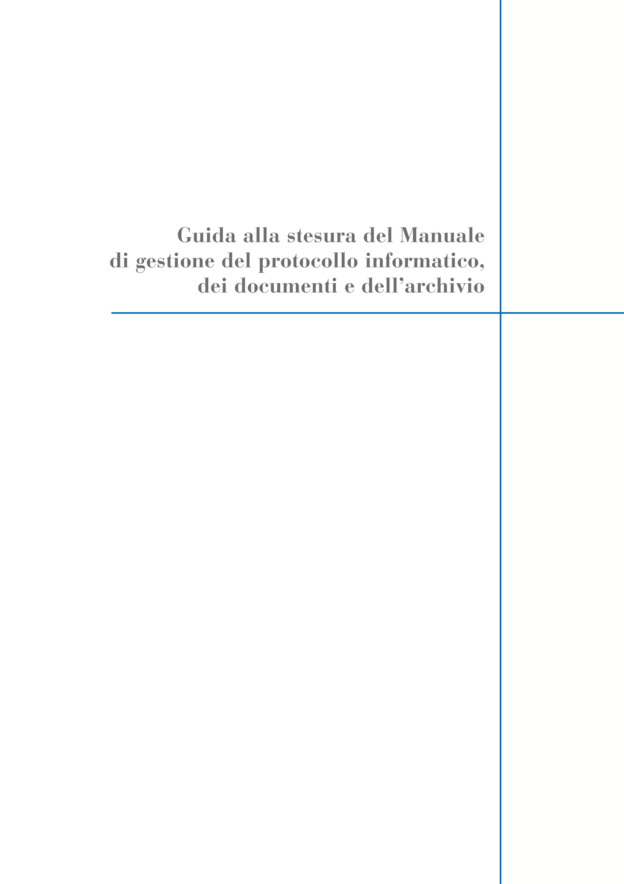 Guida alla stesura del Manuale
di gestione del protocollo informatico,
         dei documenti e dell’archivio
 