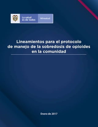 Lineamientos para el protocolo
de manejo de la sobredosis de opioides
en la comunidad
Enero de 2017
 