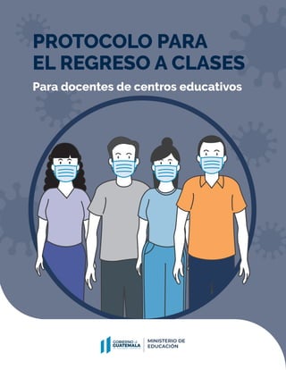PROTOCOLO PARA
EL REGRESO A CLASES
Para docentes de centros educativos
 
