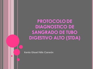 PROTOCOLO DE DIAGNOSTICO DE SANGRADO DE TUBO DIGESTIVO ALTO (STDA) ,[object Object]